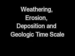 Weathering, Erosion, Deposition and Geologic Time Scale