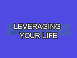 LEVERAGING YOUR LIFE