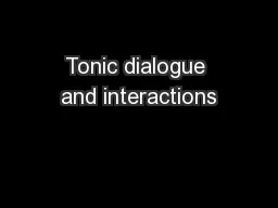 Tonic dialogue and interactions
