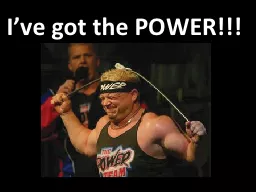 I’ve got the POWER!!!