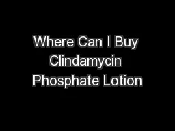Where Can I Buy Clindamycin Phosphate Lotion