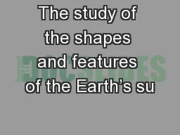 The study of the shapes and features of the Earth’s su