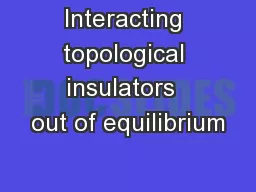 Interacting topological insulators  out of equilibrium