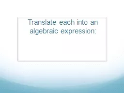 Translate each into an algebraic expression:
