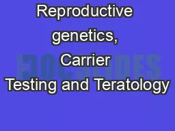 Reproductive genetics, Carrier Testing and Teratology