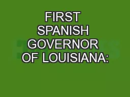 FIRST SPANISH GOVERNOR OF LOUISIANA: