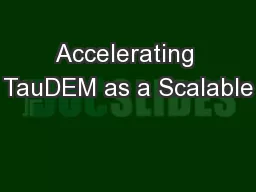 Accelerating TauDEM as a Scalable