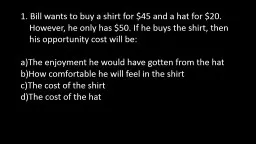 1. Bill wants to buy a shirt for $45 and a hat for $20.