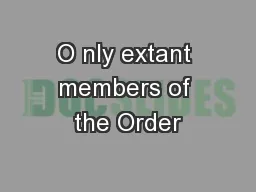 O nly extant members of the Order
