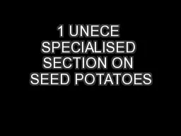 1 UNECE SPECIALISED SECTION ON SEED POTATOES