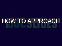 HOW TO APPROACH