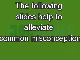 The following slides help to alleviate common misconception