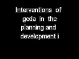 Interventions  of  gcda  in  the planning and development i