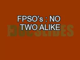 FPSO’s : NO TWO ALIKE