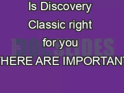Is Discovery Classic right for you THERE ARE IMPORTANT