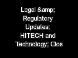 Legal & Regulatory Updates: HITECH and Technology; Clos