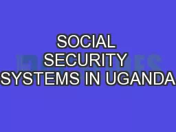 SOCIAL SECURITY SYSTEMS IN UGANDA