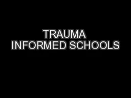 TRAUMA INFORMED SCHOOLS