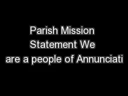 Parish Mission Statement We are a people of Annunciati