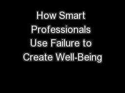 How Smart Professionals Use Failure to Create Well-Being