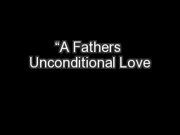 “A Fathers Unconditional Love