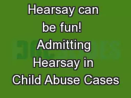 Hearsay can be fun!  Admitting Hearsay in Child Abuse Cases