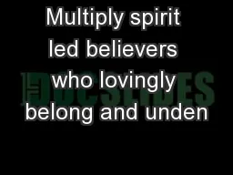 Multiply spirit led believers who lovingly belong and unden