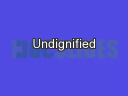 Undignified