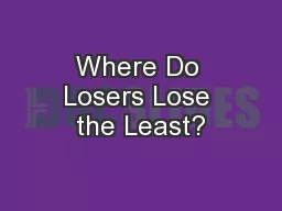 Where Do Losers Lose the Least?