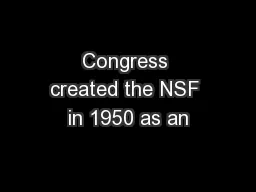 Congress created the NSF in 1950 as an
