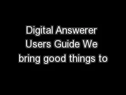 Digital Answerer Users Guide We bring good things to