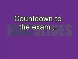 Countdown to the exam …