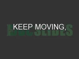 KEEP MOVING,