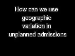 How can we use geographic variation in unplanned admissions