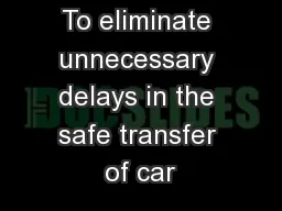 To eliminate unnecessary delays in the safe transfer of car