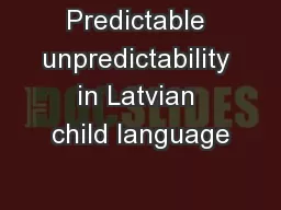 Predictable unpredictability in Latvian child language
