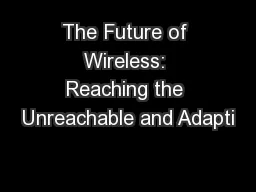 The Future of Wireless: Reaching the Unreachable and Adapti