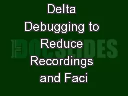 On the Use of Delta Debugging to Reduce Recordings and Faci