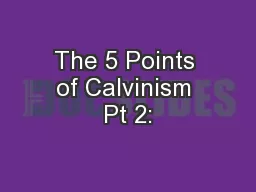 The 5 Points of Calvinism Pt 2:
