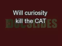 Will curiosity kill the CAT