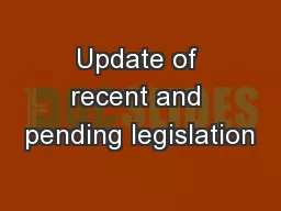 Update of recent and pending legislation