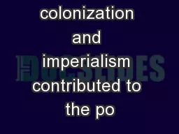 How have colonization and imperialism contributed to the po