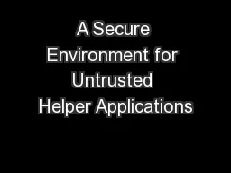 A Secure Environment for Untrusted Helper Applications