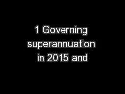 1 Governing superannuation in 2015 and
