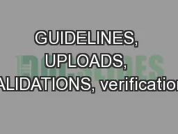 GUIDELINES, UPLOADS, VALIDATIONS, verifications