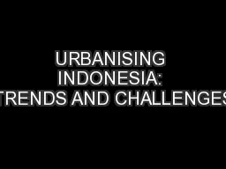 URBANISING INDONESIA: TRENDS AND CHALLENGES
