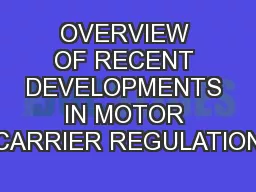 OVERVIEW OF RECENT DEVELOPMENTS IN MOTOR CARRIER REGULATION