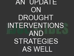 AN  UPDATE ON DROUGHT INTERVENTIONS AND STRATEGIES AS WELL