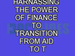 HARNASSING THE POWER OF FINANCE TO TRANSITION FROM AID TO T