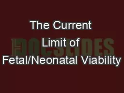 The Current Limit of Fetal/Neonatal Viability